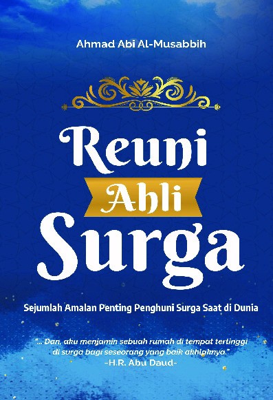 Reuni Ahli Surga : Sejumlah Amalan Penting Penghuni Surga Saat di Dunia